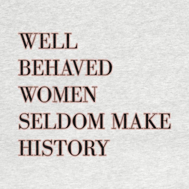 Well behaved women seldom make history - rose gold by RoseAesthetic